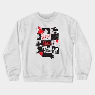 We're all mad here. Crewneck Sweatshirt